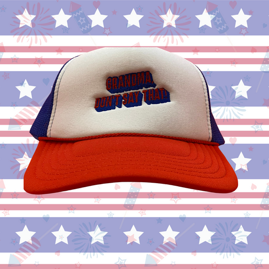 "Grandma Don't Say That" Old School Foam Trucker Hat (Red, White and Blue)